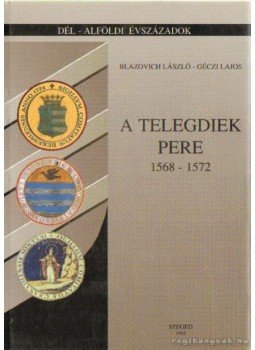 Géczi Lajos, Blazovich László - A telegdiek pere 1868-1572 Géczi Lajos, Blazovich László - A telegdiek pere 1868-1572, Szeged 1995 antikvár könyv