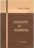 Szele Tibor - Bevezetés az algebrába