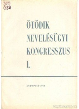Kiss Árpád - Ötödik nevelésügyi kongresszus I. Kiss Árpád - Ötödik nevelésügyi kongresszus I., Budapest 1971 antikvár könyv