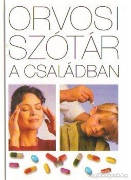 Koronczai Magdolna, Hollósi Nikolett (szerk) - Orvosi szótár a családban Koronczai Magdolna, Hollósi Nikolett (szerk) - Orvosi szótár a családban, Budapest 2002 antikvár könyv