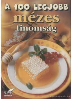 Toró Elza - A 100 legjobb mézes finomság Toró Elza - A 100 legjobb mézes finomság, Kistarcsa 2002 antikvár könyv