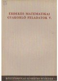 Lukács Ottó,Scharnitzky Viktor - Érdekes matematikai gyakorló feladatok V.