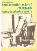 Gyöngyösi Péter - Szobafestő és mázoló (tapétázó) anyag- és gyártásismeret I.