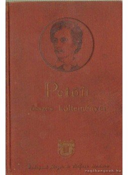 Petőfi Sándor - Petőfi összes költeményei Petőfi Sándor - Petőfi összes költeményei, Budapest 1900 antikvár könyv