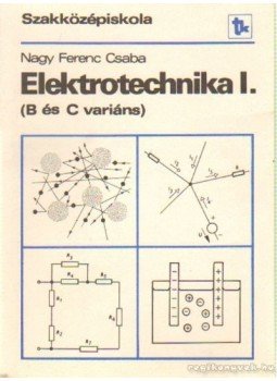 Nagy Ferenc Csaba - Elektrotechnika I. (B és C variáns) Nagy Ferenc Csaba - Elektrotechnika I. (B és C variáns), Budapest 1990 antikvár könyv