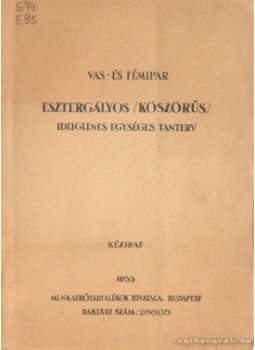 - Vas- és fémipar esztárgályos (köszörűs) ideiglenes egységes tanterv - Vas- és fémipar esztárgályos (köszörűs) ideiglenes egységes tanterv, Budapest 1955 antikvár könyv