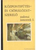 Lakatos Andor - Központifűtés és csőhálózatszerelő szakmai ismeretek I.