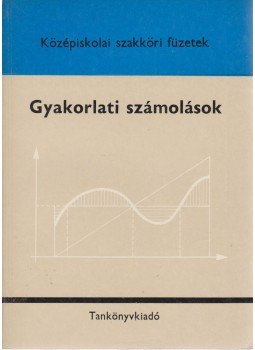 Dr. Perge Imre, Jakab Alberr- Pelle Béla dr., Szepessy Bálint - Gyakorlati számolások Dr. Perge Imre, Jakab Alberr- Pelle Béla dr., Szepessy Bálint - Gyakorlati számolások, Budapest 1971 antikvár könyv