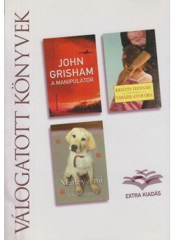 Grogan, John, John Grisham, Kristin Hannah - A manipulátor / Varázslatos óra / Marley és mi Grogan, John, John Grisham, Kristin Hannah - A manipulátor / Varázslatos óra / Marley és mi, Budapest 2008 antikvár könyv