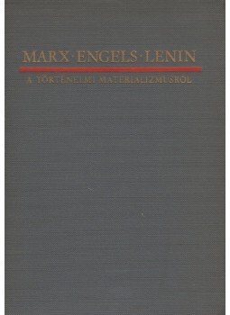 Marx-Engels-Lenin - Marx-Engels-Lenin a történelmi materializmusról Marx-Engels-Lenin - Marx-Engels-Lenin a történelmi materializmusról, Budapest 1967 antikvár könyv