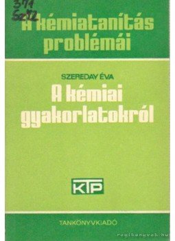 Dr. Szereday Éva - A kémiai gyakorlatokról Dr. Szereday Éva - A kémiai gyakorlatokról, Budapest 1971 antikvár könyv