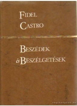 Castro, Fidel - Beszédek és beszélgetések Castro, Fidel - Beszédek és beszélgetések, Budapest 1979 antikvár könyv