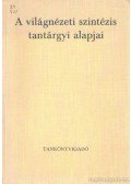 Papp István - A világnézeti szintézis tantárgyi alapjai