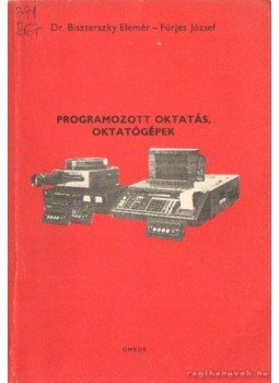 Dr. Biszterszky Elemér, Fürjes József - Programozott oktatás, oktatógépek Dr. Biszterszky Elemér, Fürjes József - Programozott oktatás, oktatógépek, Budapest 1981 antikvár könyv