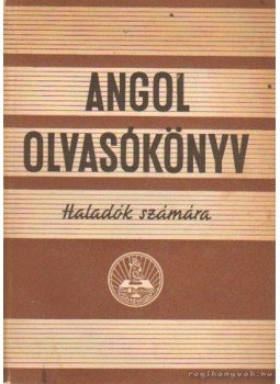 Bárd Miklós, Lutter Tibor, Stephanides Károlyné, M. Povázsay Elza - Angol olvasókönyv haladók számára Bárd Miklós, Lutter Tibor, Stephanides Károlyné, M. Povázsay Elza - Angol olvasókönyv haladók számára, Budapest 1959 antikvár könyv