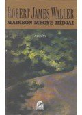 Robert James Waller - Madison megye hídjai