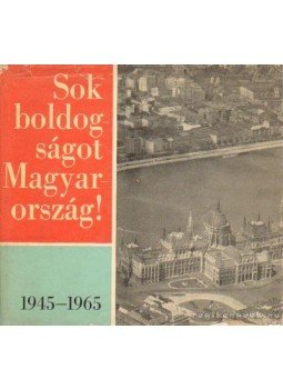 Rákos Imréné - Sok boldogságot Magyarország 1945-1965 Rákos Imréné - Sok boldogságot Magyarország 1945-1965, Budapest 1965 antikvár könyv