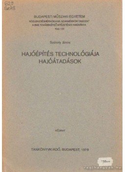 Székely János - Hajóépítés technológiája hajóátadások Székely János - Hajóépítés technológiája hajóátadások, Budapest 1978 antikvár könyv