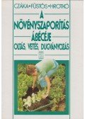 Hrotkó Károly,Füstös Zsuzsanna,Czáka Sarolta - A növényszaporítás ábécéje