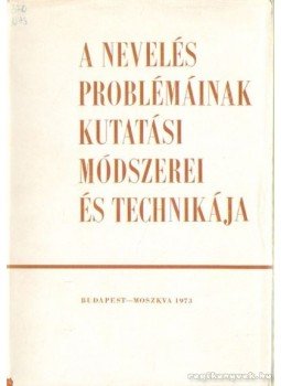 Petrikás Árpád dr. - A nevelés problémáinak kutatási módszerei és technikája Petrikás Árpád dr. - A nevelés problémáinak kutatási módszerei és technikája, Budapest- Moszkva 1973 antikvár könyv