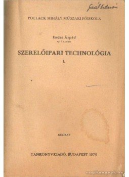 Endre Árpád - Szerelőipari technológia I. Endre Árpád - Szerelőipari technológia I., Budapest 1970 antikvár könyv