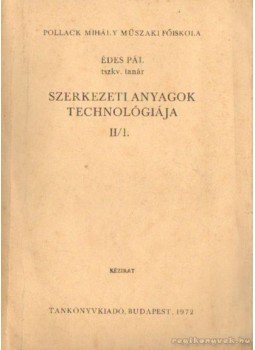 Édes Pál - Szerkezeti anyagok technológiája II/1 Édes Pál - Szerkezeti anyagok technológiája II/1, Budapest 1972 antikvár könyv