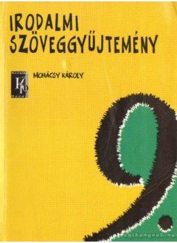 Mohácsy Károly - Irodalmi szöveggyűjtemény 9. Mohácsy Károly - Irodalmi szöveggyűjtemény 9., Budapest 2002 antikvár könyv