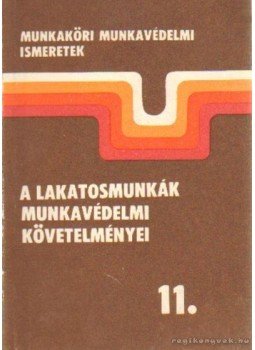Földvári György - A lakatosmunkák munkavédelmi követelményei 11. Földvári György - A lakatosmunkák munkavédelmi követelményei 11., Budapest 1986 antikvár könyv