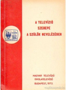 Kiss Árpád - A televízió szerepe a szülők nevelésében Kiss Árpád - A televízió szerepe a szülők nevelésében, Budapest 1972 antikvár könyv