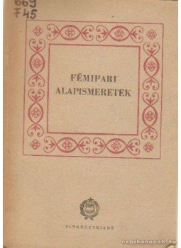 Bokor András- Parádi László - Fémipari alapismeretek Bokor András- Parádi László - Fémipari alapismeretek, Budapest 1963 antikvár könyv