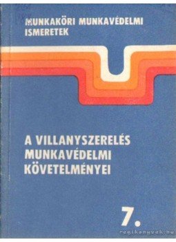 Borsányi Miklós - A villanyszerelés munkavédelmi követelményei Borsányi Miklós - A villanyszerelés munkavédelmi követelményei, Budapest 1985 antikvár könyv