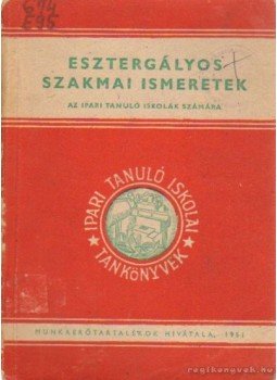 Szenczi Gyula - Esztergályos szakmai ismeretek Szenczi Gyula - Esztergályos szakmai ismeretek, Budapest 1951 antikvár könyv