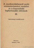 Horváth Béla - A munkavédelemről szóló minisztertanácsi rendelet és kapcsolódó legfontosabb előírások III. Egészségügyi rendelkezések