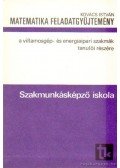 Kovács István - Matematika feladatgyűjtemény a villamosgép- és energiaipari szakmák tanulói részére