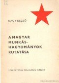 Nagy Dezső - A magyar munkáshagyományok kutatása