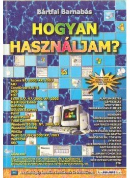 Bártfai Barnabás - Hogyan használjam? Bártfai Barnabás - Hogyan használjam?, Budapest 2006 antikvár könyv