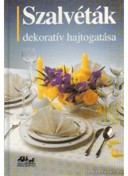 Tapper, Hans, Mikolasek, Ota, Müller, Marianna - Szalvéták dekoratív hajtogatása Tapper, Hans, Mikolasek, Ota, Müller, Marianna - Szalvéták dekoratív hajtogatása, 0 antikvár könyv