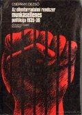 Csépányi Dezső - Az ellenforradalmi rendszer munkásellenes politikája 1935-39