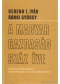 Ránki György,Berend T. Iván - A magyar gazdaság száz éve
