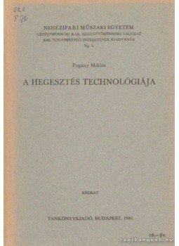 Pogány Miklós - A hegesztés technológiája Pogány Miklós - A hegesztés technológiája, Budapest 1981 antikvár könyv