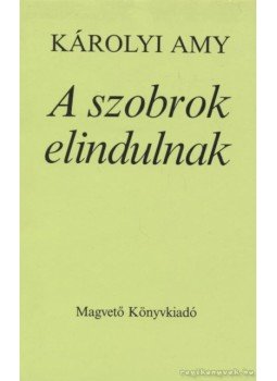 Károlyi Amy - A szobrok elindulnak Károlyi Amy - A szobrok elindulnak, Budapest 1986 antikvár könyv