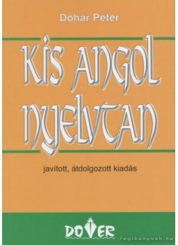 Dohár Péter - Kis angol nyelvtan Dohár Péter - Kis angol nyelvtan, Budapest 2007 antikvár könyv