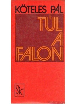 Köteles Pál - Túl a falon Köteles Pál - Túl a falon, Budapest 1979 antikvár könyv