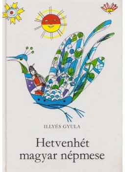 Illyés Gyula - Hetvenhét magyar népmese Illyés Gyula - Hetvenhét magyar népmese, Budapest 1993 antikvár könyv