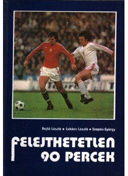 Szepesi György, Lukács László, Rejtő László - Felejthetetlen 90 percek Szepesi György, Lukács László, Rejtő László - Felejthetetlen 90 percek, Budapest 1977 antikvár könyv
