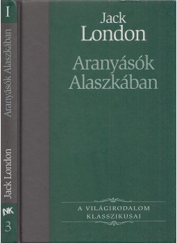 Jack London - Aranyásók Alaszkában Jack London - Aranyásók Alaszkában, Budapest 2005 antikvár könyv