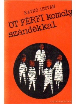 Katkó István - Öt férfi komoly szándékkal Katkó István - Öt férfi komoly szándékkal, Budapest 1970 antikvár könyv