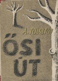 Alekszej Tolsztoj - Ősi út