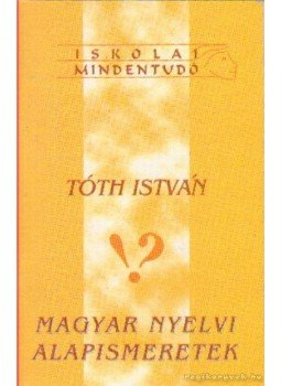 Tóth István - Magyar nyelvi alapismeretek Tóth István - Magyar nyelvi alapismeretek, 0 antikvár könyv