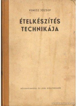 Venesz József - Ételkészítés technikája Venesz József - Ételkészítés technikája, Budapest 1964 antikvár könyv
